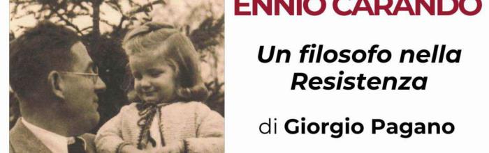 Sestri Levante, Biblioteca Comunale "Fascie Rossi" - venerdì 12 giugno ore 17 - Presentazione del libro "Ennio Carando. Un filosofo nella Resistenza" di Giorgio Pagano