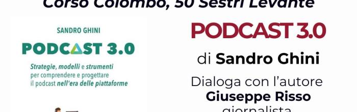 Sestri Levante, Biblioteca comunale "Fascie Rossi" - sabato 20 ore 10.30 - presentazione libro "Podcast 3.0"