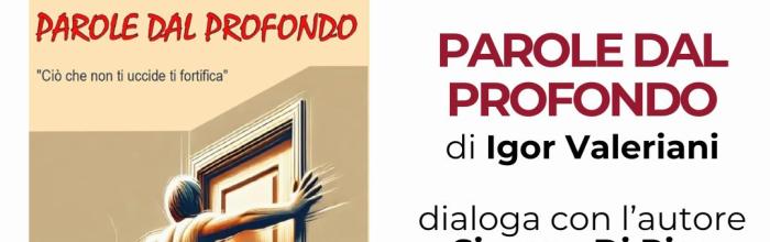Sestri Levante, Biblioteca Comunale "Fascie Rossi" - venerdì 26 giugno - ore 17 - Presentazione del libro: "Parole dal profondo" di Igor Valeriani