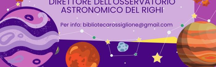 Rossiglione, Biblioteca comunale "N. Odone" - venerdì 28 marzo ore 16.30 e ore 21.00 - Due appuntamenti "stellari" in collaborazione con l'Osservatorio astronomico del Righi