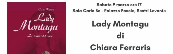Sestri Levante, Palazzo Fascie, Sala Bo, sabato 9 marzo 2024 - ore 17 - Presentazione del romanzo "Lady Montagu" di Chiara Ferraris