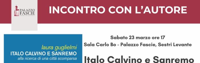 Sestri Levante, Palazzo Fascie, sabato 23 marzo 2024 - ore 17 - Presentazione del libro: "Italo Calvino e Sanremo" di Laura Guglielmi
