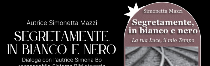 Sestri Levante - Riva Trigoso, Sala Polivalente - venerdì 4 luglio - ore 21 - Presentazione del romanzo"Segretamente, in bianco e nero"  di Simonetta Mazzi