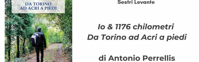 Sestri Levante, Palazzo Fascie, sala Bo, sabato 18 gennaio - ore 17 - Presentazione del romanzo: "Io e 1.176 km. da Torino ad Acri a piedi" di Antonio Perellis