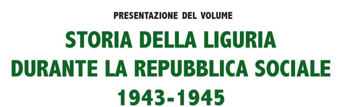 Sestri Levante, Palazzo Fascie, Sala Bo, sabato 25 marzo - ore 17 - Presentazione del libro: "Storia della Liguria durante la Repubblica sociale 1943-1945" di Sandro Antonini. 