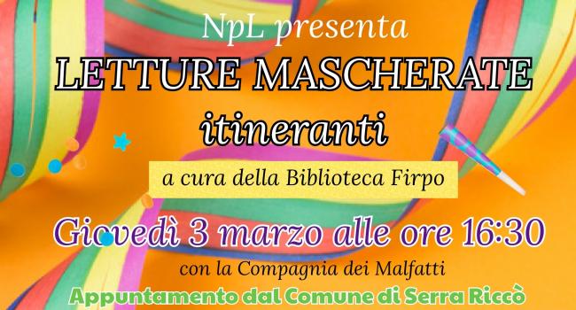 NpL Liguria presenta: "Letture mascherate itineranti" - giovedì 3 marzo - ore 16,30 a Serra Riccò