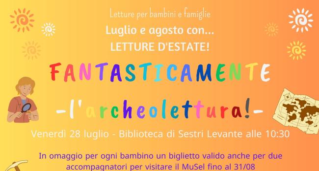 Sestri Levante, Biblioteca Fascie Rossi, venerdì 28 luglio - ore 10.30 - Fantasticamente estate: appuntamento speciale con le "Archeoletture"