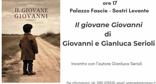 Sestri Levante, Palazzo Fascie, Sala Bo, giovedì 21 novembre 2024 - ore 17 - Presentazione del libro di Giovanni e Gianluca Serioli "Il giovane Giovanni"