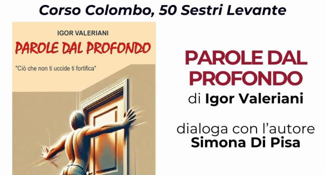 Sestri Levante, Biblioteca Comunale "Fascie Rossi" - venerdì 26 giugno - ore 17 - Presentazione del libro: "Parole dal profondo" di Igor Valeriani