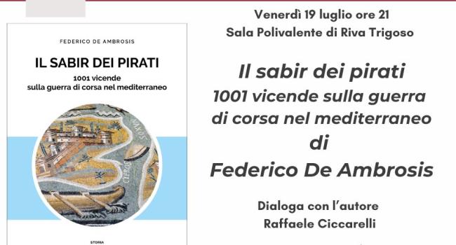  Riva Trigoso, Sala Polivalente, venerdì 19 luglio - ore 21 - Presentazione del libro: "Il sabir dei pirati" di Federico De Ambrosis