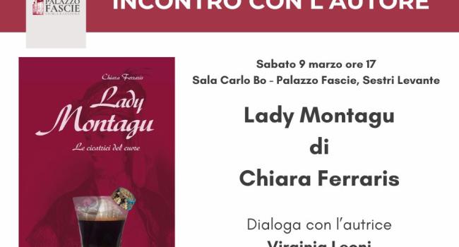 Sestri Levante, Palazzo Fascie, Sala Bo, sabato 9 marzo 2024 - ore 17 - Presentazione del romanzo "Lady Montagu" di Chiara Ferraris