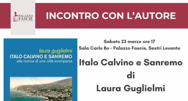 Sestri Levante, Palazzo Fascie, sabato 23 marzo 2024 - ore 17 - Presentazione del libro: "Italo Calvino e Sanremo" di Laura Guglielmi