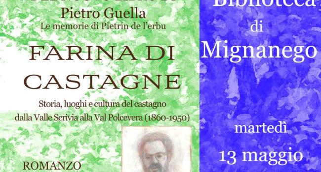  Mignanego, Biblioteca - martedì 13 maggio - ore 17,30 - Presentazione del libro di Pietro Guella: "Farina di castagne" 