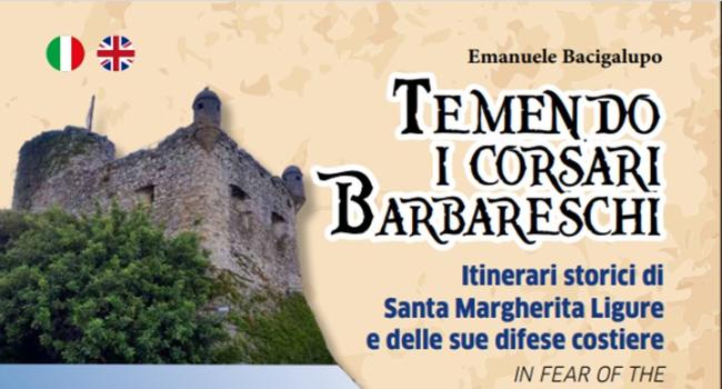 Santa Margherita Ligure, Terrazza del Castello, sabato 8 ottobre - ore 17 - Presentazione del volume bilingue: "Temendo i corsari barbareschi"