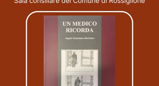 Rossiglione, Sala consiliare del Comune, sabato 20 aprile 2024 - ore 16 - Presentazione del libro: "Un medico ricorda" di Angelo Sebastiano Barisione