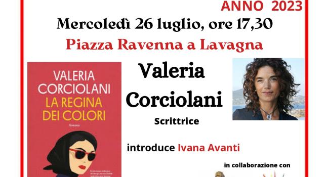 Lavagna (Ge) - Piazza Ravenna - mercoledì 26 luglio - ore 17.30: Valeria Corciolani presenta il suo nuovo libro "La regina dei colori"