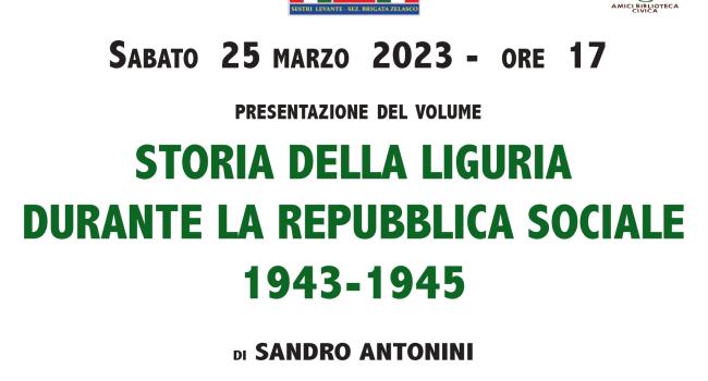 Sestri Levante, Palazzo Fascie, Sala Bo, sabato 25 marzo - ore 17 - Presentazione del libro: "Storia della Liguria durante la Repubblica sociale 1943-1945" di Sandro Antonini. 