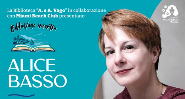Santa Margherita, Biblioteca Comunale" A.e A. Vago" - giovedì 6 agosto ore 18:30 - Alice Basso - presenta il suo ultumo libro